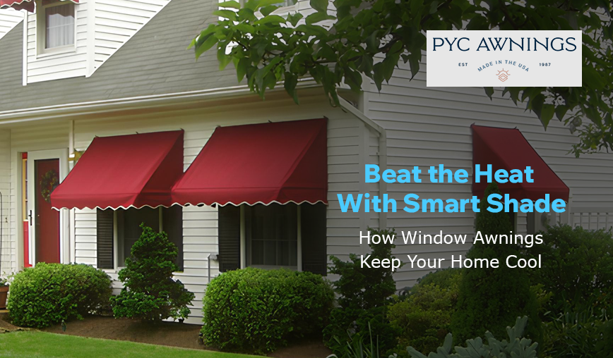 PYC Awnings offers custom window awnings to beat the heat.